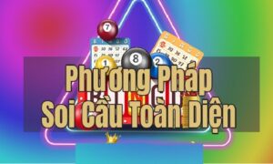Soi Cầu Toàn Diện Là Gì ? Phương Pháp Soi Cầu Trực Quan Từ AE888