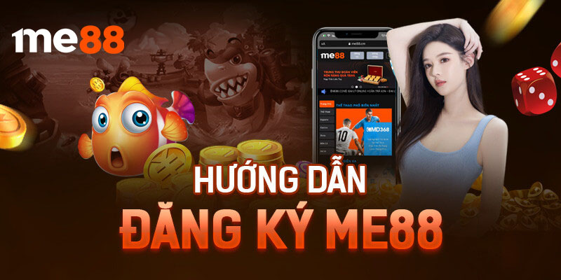 Hướng dẫn đăng ký me88