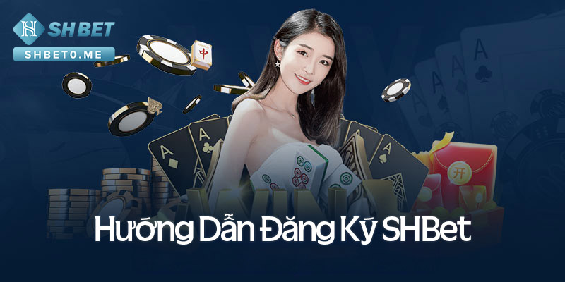 Hướng dẫn đăng ký tài khoản Shbet