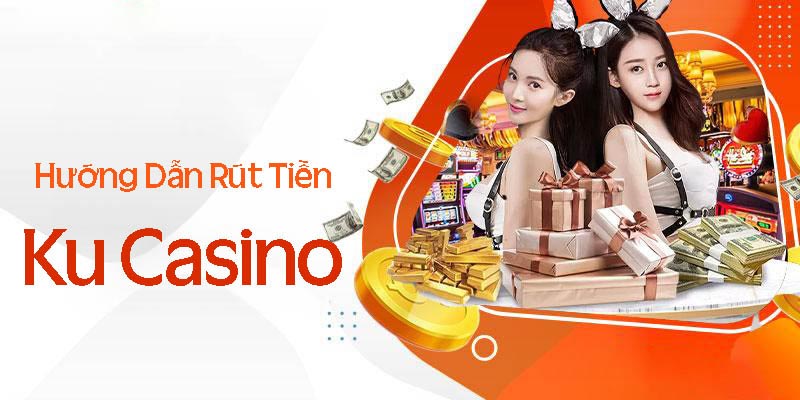 Các bước Rút tiền Ku Casino 19 vô cùng đơn giản, dễ làm
