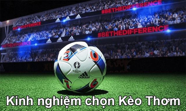 Bí quyết chọn kèo thơm trong cá cược bóng đá