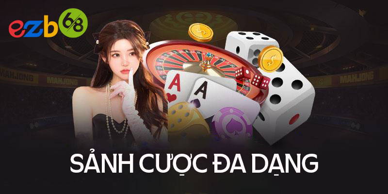 Sảnh cá cược đa dạng hấp dẫn