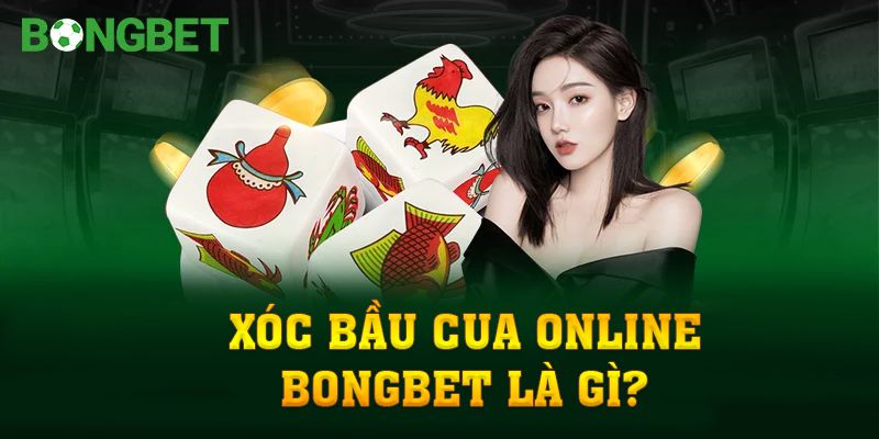 Xóc bầu cua online Bongbet là gì?