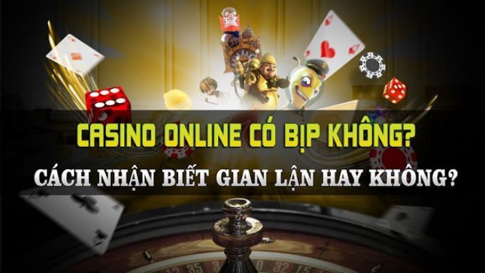 Dấu hiệu nhận biết casino online có bịp không