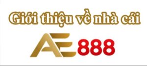 AE888 là điểm đến hàng đầu của cược thủ