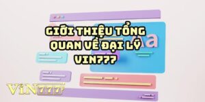Đôi nét chương trình đại lý Vin777 hấp dẫn