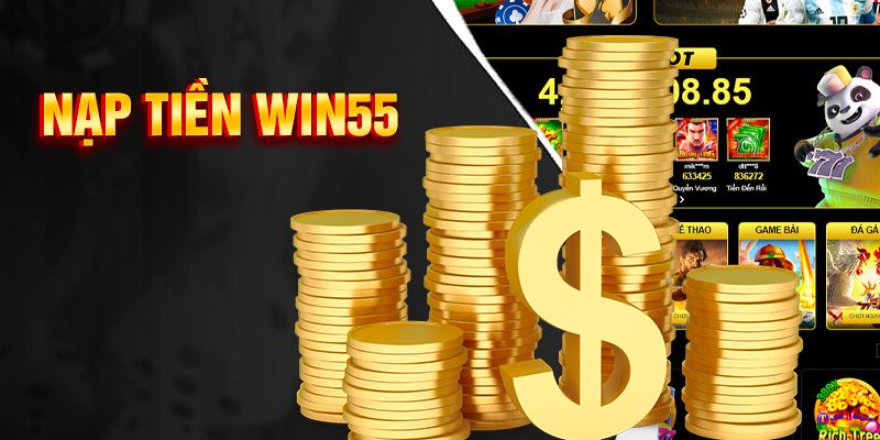 Hướng dẫn nạp tiền WIN55 với các phương thức