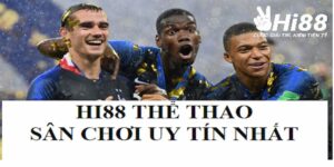 Hi88 sân chơi uy tín được cộng đồng tin thưởng hiện nay