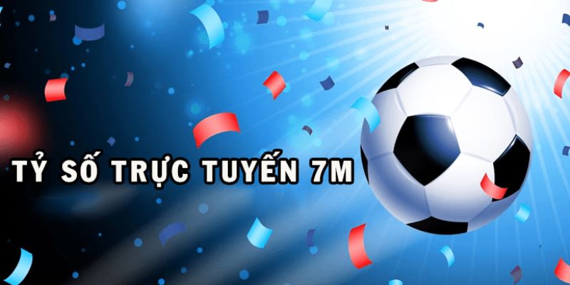 Tìm hiểu về tỷ số trực tuyến 7m