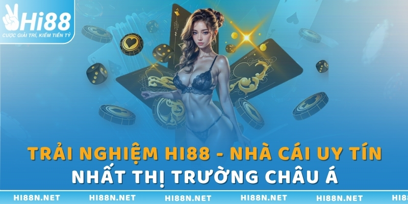 Trải nghiệm Hi88 - Nhà cái uy tín nhất thị trường châu Á